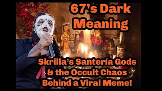 67’s Dark Meaning: Skrilla’s Santería Gods &amp; the Occult Chaos Behind a Viral Meme!