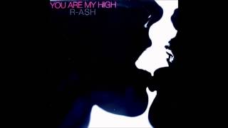 R-ASH - You Are My High