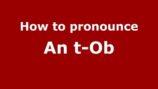 How to pronounce An T-Ob