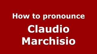 How to pronounce Claudio Marchisio