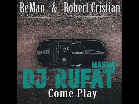 ReMan ft. Robert Cristian - Come Play (Dj Rufat Mashup)2019