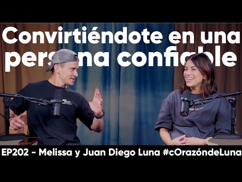 Becoming a Trustworthy Person - Melissa and Juan Diego Luna #heartofluna