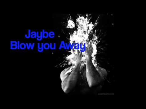 Jaybe- Blow you Away
