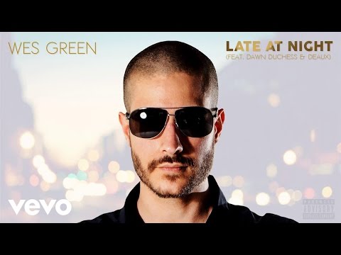 Wes Green - Late At Night (ft  Dawn Duchess & Deaux) (AUDIO)