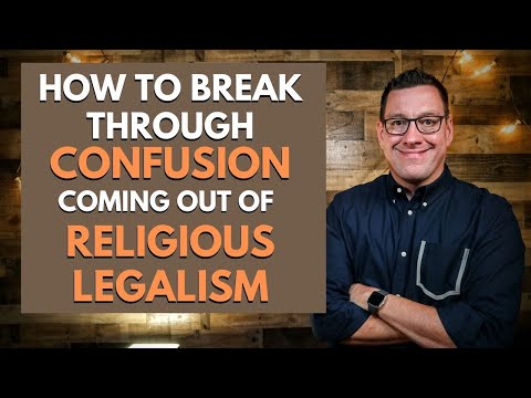 How to Breakthrough Confusion Coming out of Religious Legalism
