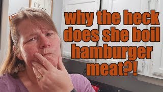 SHE BOILS HAMBURGER MEAT?! WHY?! I