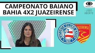 BAHIA VENCE A JUAZEIRENSE POR 4 A 2 E GARANTE VAGA NA FINAL DO BAIANÃO | JOGO ABERTO BA