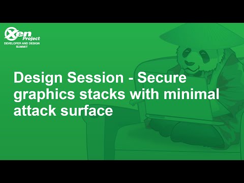 Design Session - Secure Graphics Stacks With Minimal Attack Surface