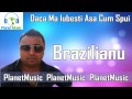 BRAZILIANU - Daca ma iubesti asa cum spui