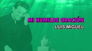 Luis Miguel - Mi humilde oración (Karaoke)