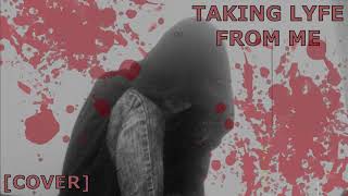 Taking Lyfe From Me (Cover)
