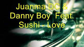 Juanma DC & Danny Boy Feat. Sushi - Love