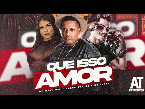 LABRA STYLOS, MC MARY MAII, MC BURET - QUE ISSO AMOR