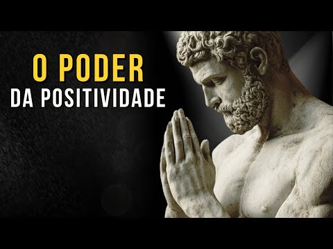 O PODER DA POSITIVIDADE - Melhor Vídeo Motivacional Para Pensamento Positivo | Ensinamento Estoico