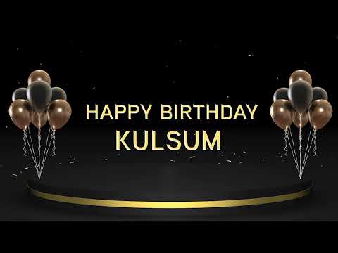 Wish you a very Happy Birthday Kulsum