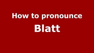 How to pronounce Blatt