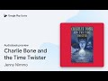 Charlie Bone And The Time Twister By Jenny Nimmo Audiobook Preview
