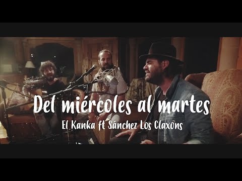El Kanka - De Miércoles a Martes (feat. Sánchez Los Claxons)