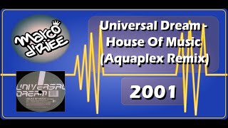 Universal Dream - House Of Music (Aquaplex Remix) - 2001