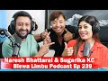 Naresh Bhattarai & Sugarika KC !! Biswa Limbu Podcast Ep 239 ||
