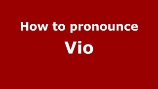 How to pronounce Vio