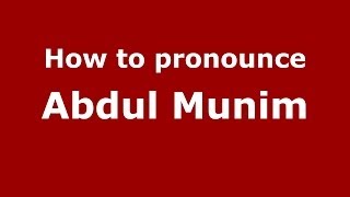 How to pronounce Abdul Munim