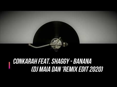 Conkarah feat. Shaggy - Banana (Dj Maia Dan 'Remix Edit 2020) 095.00 10D
