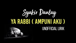 Download lagu Ya Robbi ( Ampuni Aku) - Syakir Daulay | Unofficial Lirik mp3