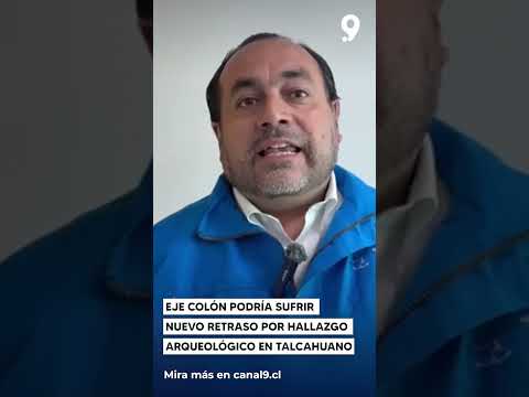 Eje Colón podría sufrir nuevo retraso por hallazgo arqueológico en Talcahuano