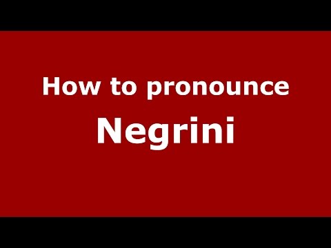 How to pronounce Negrini