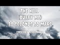 The Kill ( Burry Me ) - 30 Seconds on Mars | lirik dan terjemahan