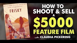 How to Shoot and Sell a $5000 Micro Budget Feature Film with Claudia Pickering