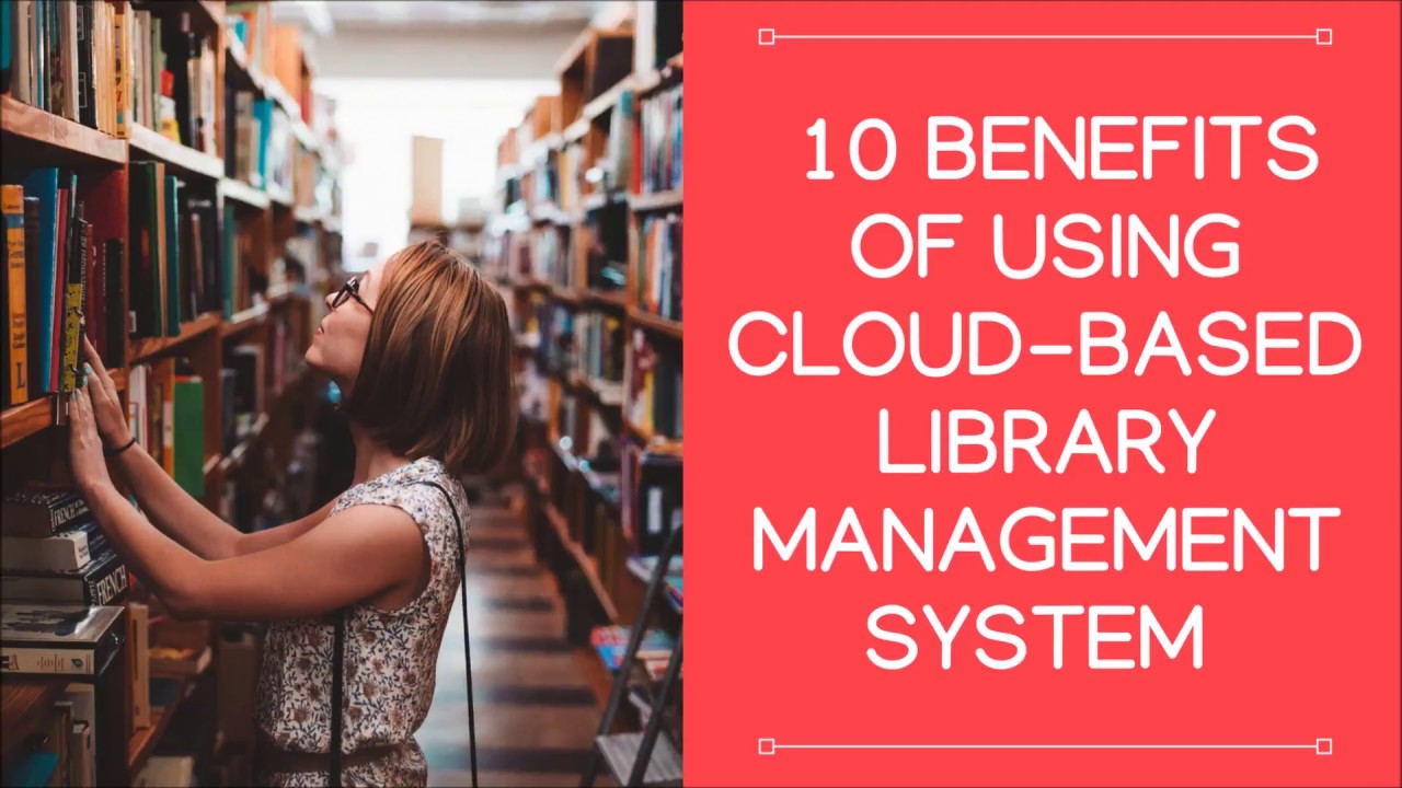 10 Benefits Of Using Cloud-based Library Management System