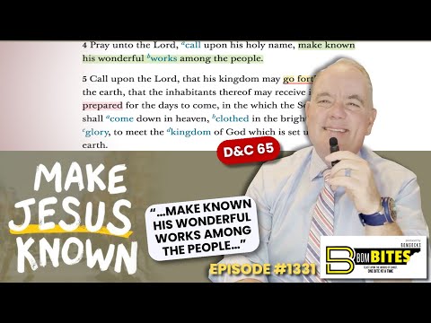 BOM-BITES Episode #1331 - D&C 65“…make known his wonderful works among the people.…”