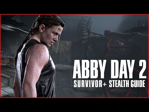 Abby Day 2 // The Last Of Us Part 2 Survivor+ Stealth Guide Walkthrough //