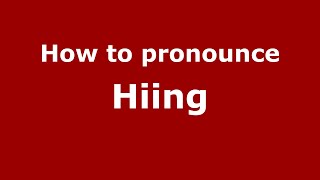 How to pronounce Hiing