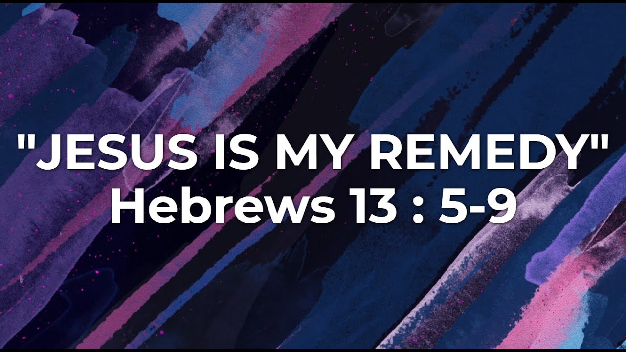 JESUS IS MY REMEDY | Hebrews 13: 5-9 | Pastor G.E. Barnes | Mt. Zion MBC