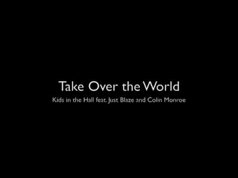 Take Over the World by Kids in the Hall feat. Just Blaze and Colin Monroe [MP3 DL]
