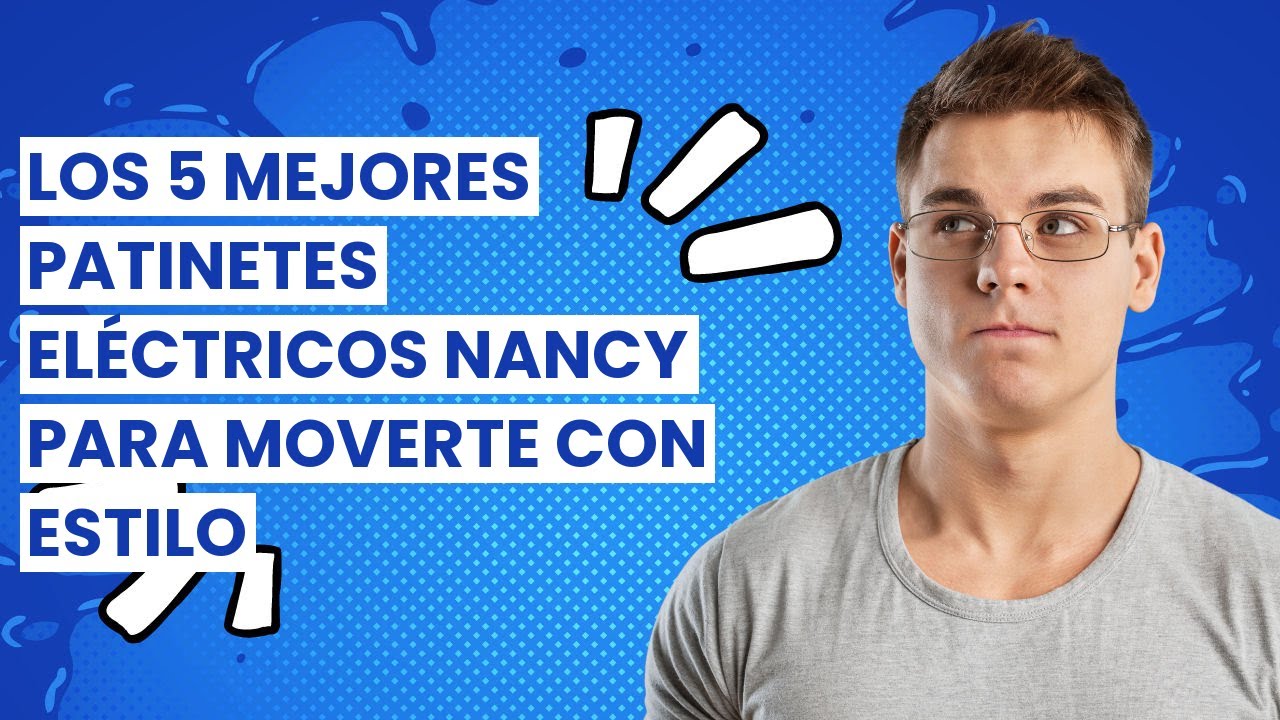 Nancy patinete electrico: Los 5 mejores patinetes eléctricos Nancy para moverte con estilo