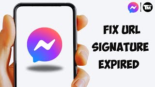 How To Fix URL Signature Expired in Messenger 2024