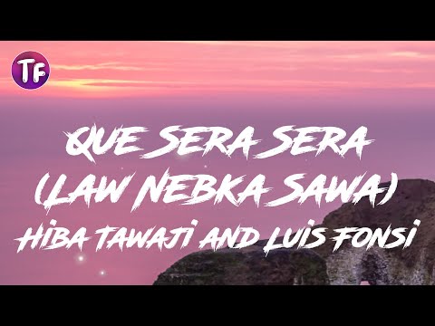 Hiba Tawaji and Luis Fonsi - Que Sera Sera (Law Nebka Sawa) (Lyrics)