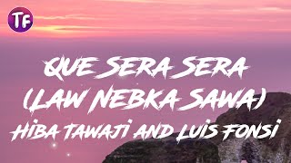 Hiba Tawaji and Luis Fonsi - Que Sera Sera (Law Nebka Sawa) (Lyrics)