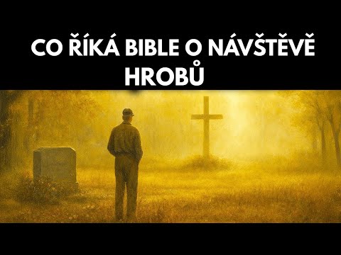 Co říká Bible o návštěvě hrobů? — Naděje, čest a Boží slovo!