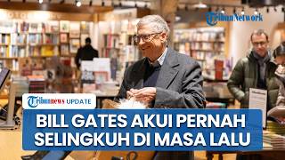Bill Gates Akui Selingkuh dengan 2 Wanita Rusia, Menyesali pada Kesalahan Besar yang Dilakukan