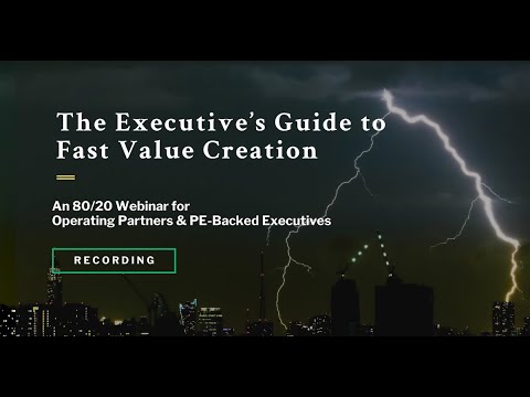 Executive’s Guide to Fast Value Creation - 80/20 Webinar for Operating Partners and PE Backed Firms