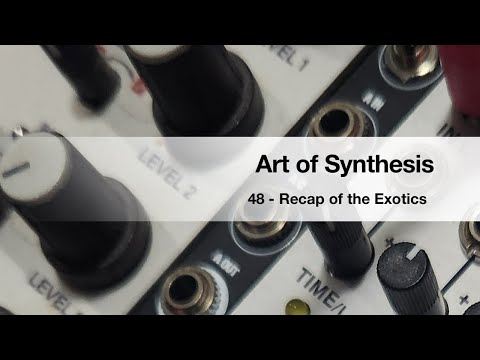 Art of Synthesis 48 - Recap of the Exotics