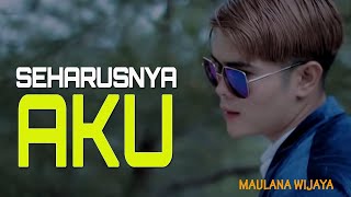 Download lagu MAULANA WIJAYA - SEHARUSNYA AKU [LIRIK VIDEO] mp3