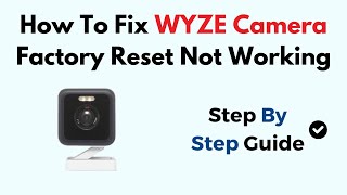 How To Fix WYZE Camera Factory Reset Not Working