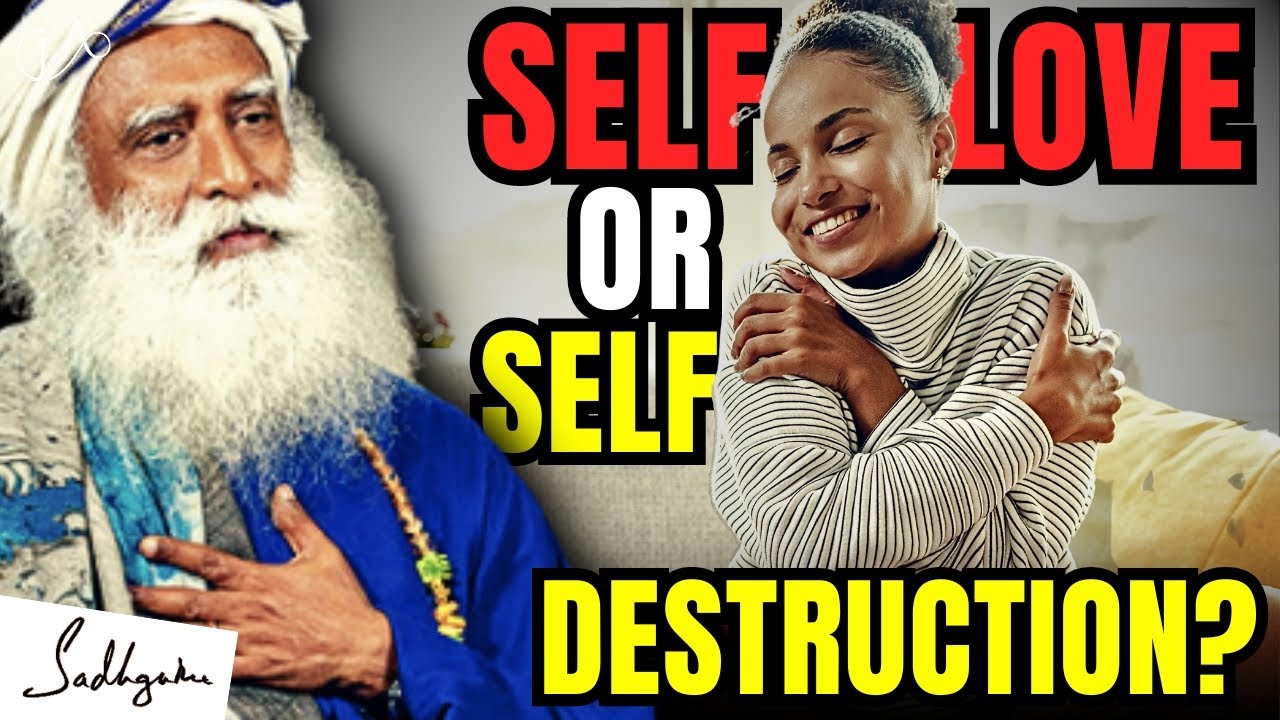 The Dangerous Truth About Self-Love: Sadhguru Reveals All