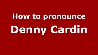 How to pronounce Denny Cardin